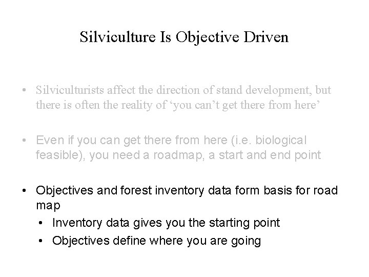 Silviculture Is Objective Driven • Silviculturists affect the direction of stand development, but there