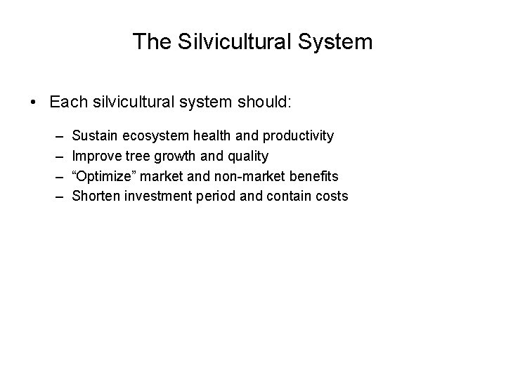 The Silvicultural System • Each silvicultural system should: – – Sustain ecosystem health and