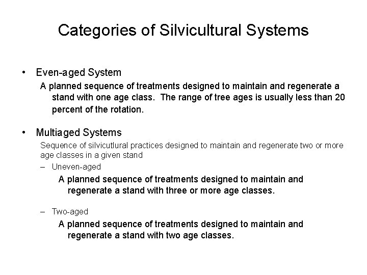 Categories of Silvicultural Systems • Even-aged System A planned sequence of treatments designed to