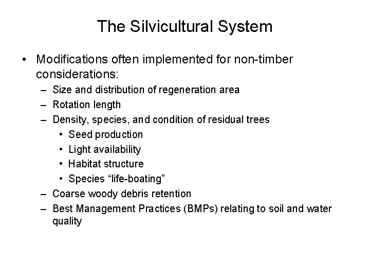 The Silvicultural System • Modifications often implemented for non-timber considerations: – Size and distribution