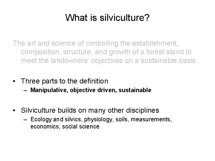 What is silviculture? The art and science of controlling the establishment, composition, structure, and