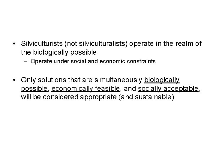  • Silviculturists (not silviculturalists) operate in the realm of the biologically possible –