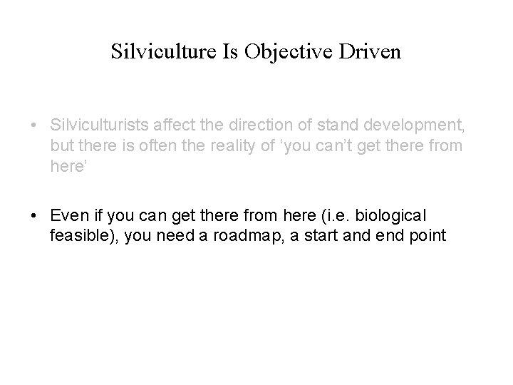 Silviculture Is Objective Driven • Silviculturists affect the direction of stand development, but there