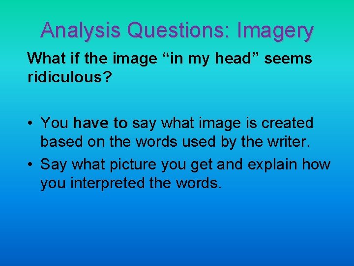 Analysis Questions: Imagery What if the image “in my head” seems ridiculous? • You