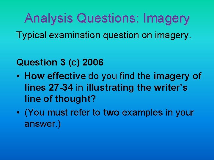 Analysis Questions: Imagery Typical examination question on imagery. Question 3 (c) 2006 • How