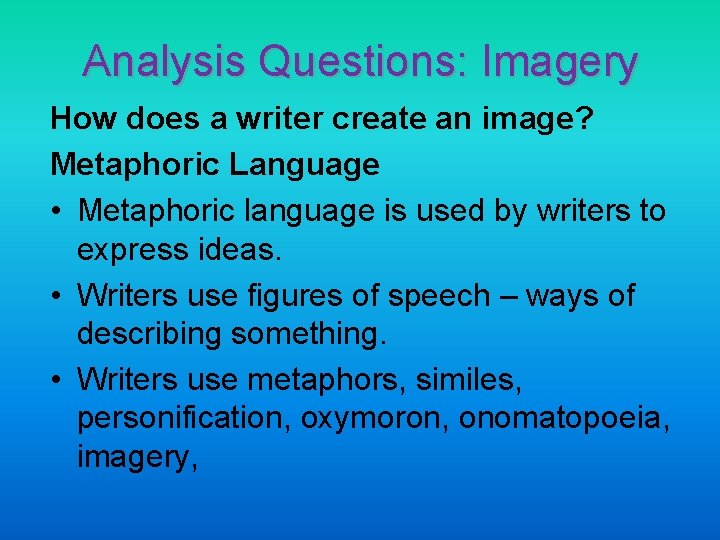 Analysis Questions: Imagery How does a writer create an image? Metaphoric Language • Metaphoric