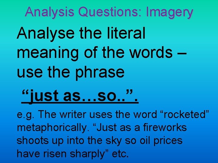 Analysis Questions: Imagery Analyse the literal meaning of the words – use the phrase