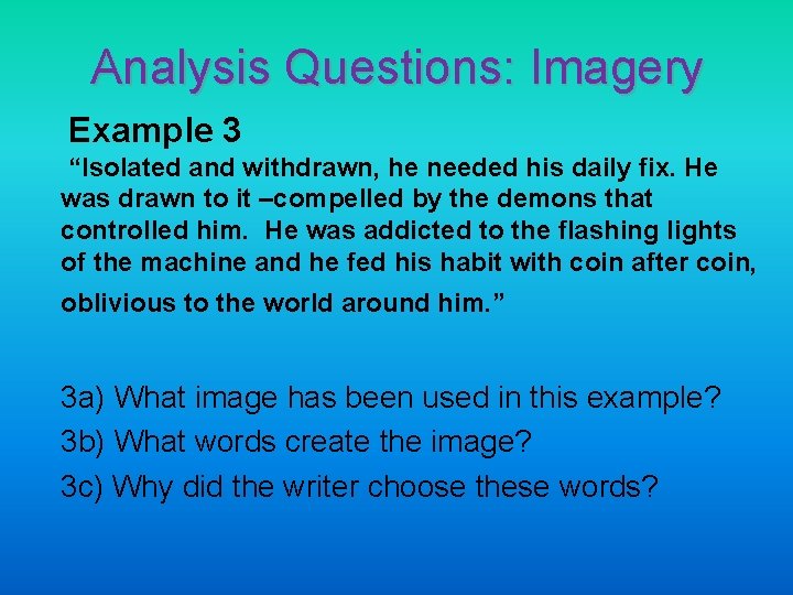 Analysis Questions: Imagery Example 3 “Isolated and withdrawn, he needed his daily fix. He