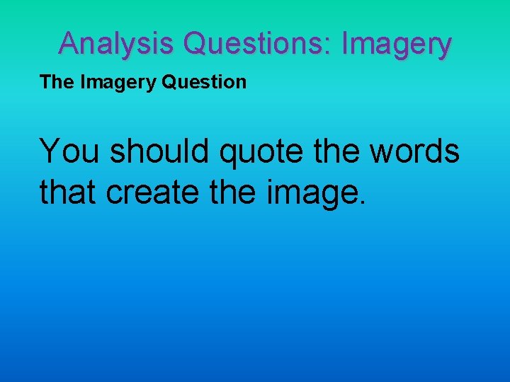 Analysis Questions: Imagery The Imagery Question You should quote the words that create the