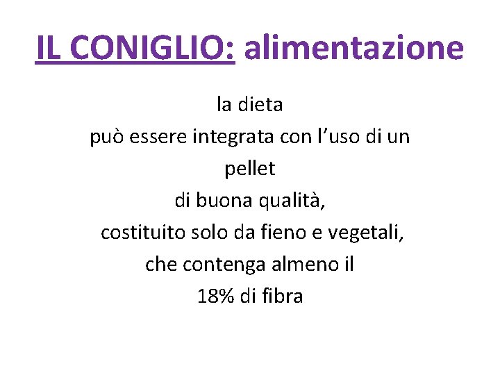 IL CONIGLIO: alimentazione la dieta può essere integrata con l’uso di un pellet di
