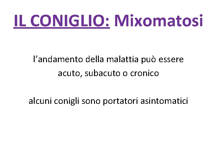 IL CONIGLIO: Mixomatosi l’andamento della malattia può essere acuto, subacuto o cronico alcuni conigli
