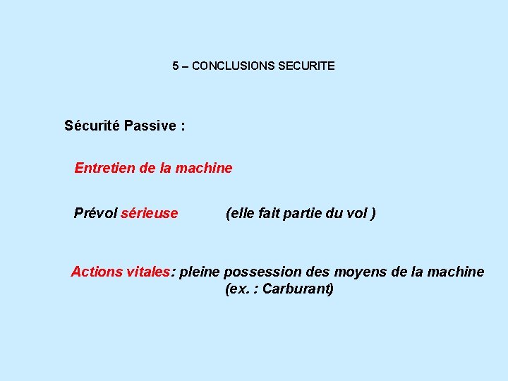 5 – CONCLUSIONS SECURITE Sécurité Passive : Entretien de la machine Prévol sérieuse (elle