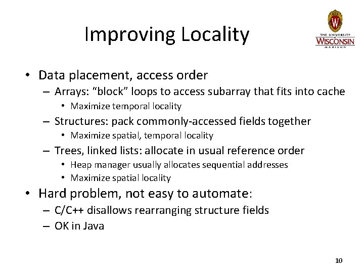 Improving Locality • Data placement, access order – Arrays: “block” loops to access subarray