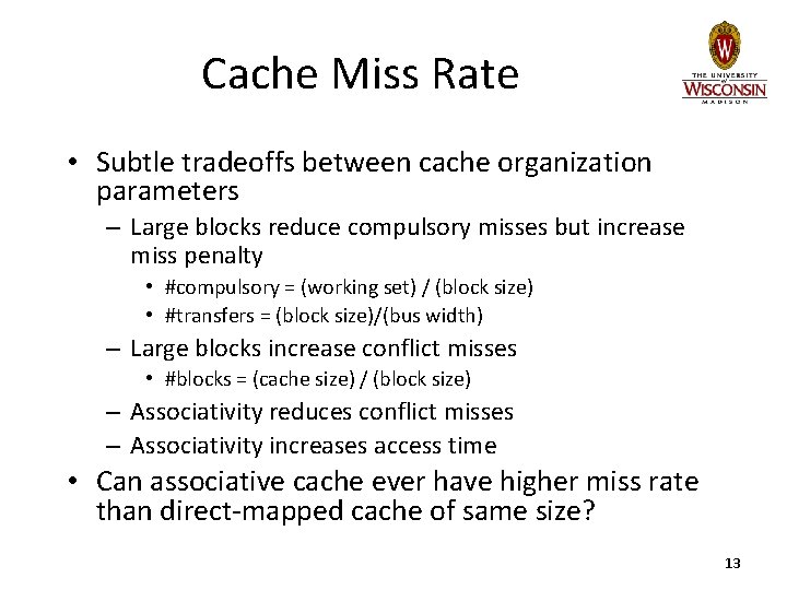 Cache Miss Rate • Subtle tradeoffs between cache organization parameters – Large blocks reduce