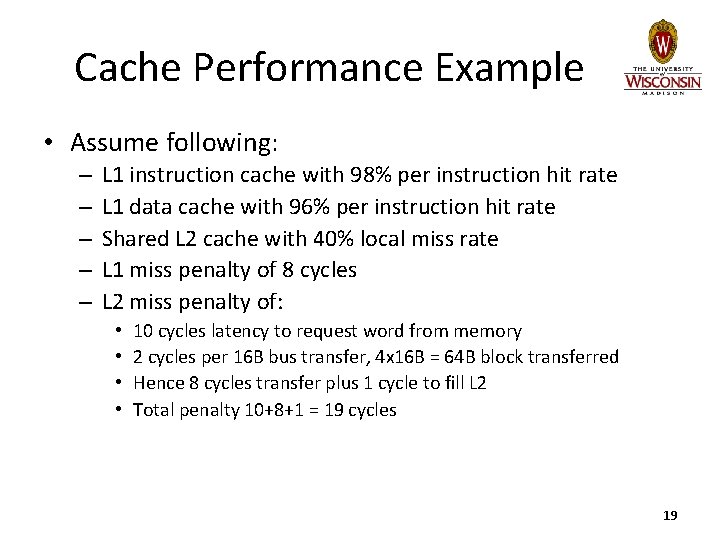 Cache Performance Example • Assume following: – – – L 1 instruction cache with