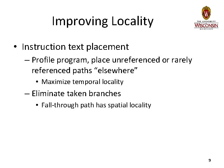 Improving Locality • Instruction text placement – Profile program, place unreferenced or rarely referenced
