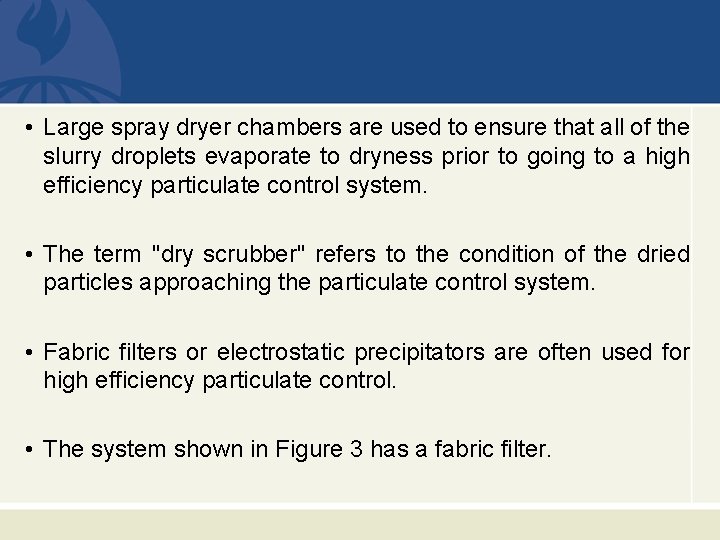  • Large spray dryer chambers are used to ensure that all of the