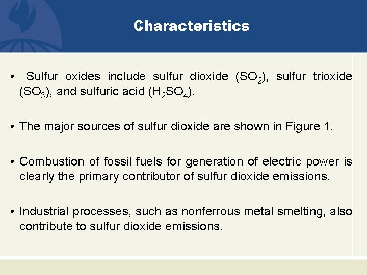 Characteristics • Sulfur oxides include sulfur dioxide (SO 2), sulfur trioxide (SO 3), and