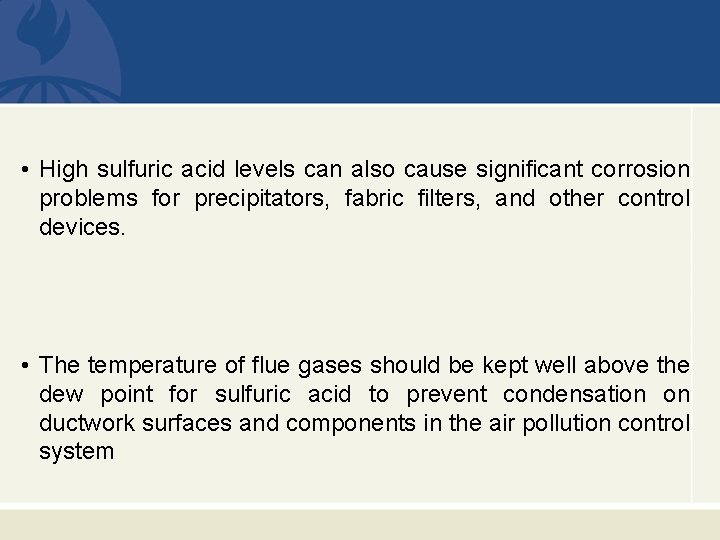  • High sulfuric acid levels can also cause significant corrosion problems for precipitators,