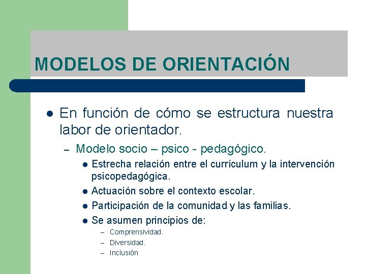 MODELOS DE ORIENTACIÓN l En función de cómo se estructura nuestra labor de orientador.