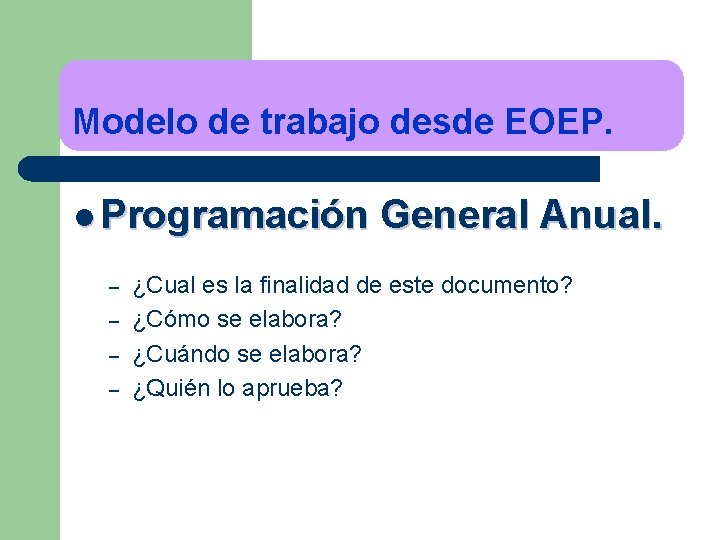 Modelo de trabajo desde EOEP. l Programación – – General Anual. ¿Cual es la