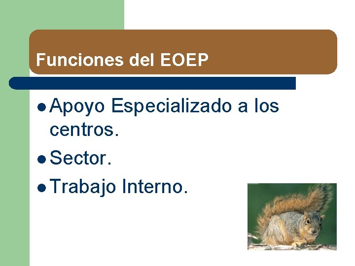 Funciones del EOEP l Apoyo Especializado a los centros. l Sector. l Trabajo Interno.