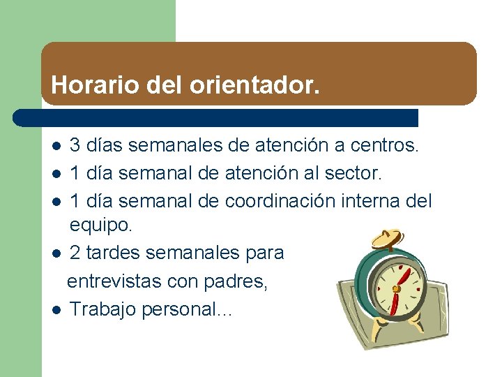 Horario del orientador. 3 días semanales de atención a centros. l 1 día semanal