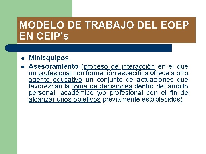 MODELO DE TRABAJO DEL EOEP EN CEIP’s l l Miniequipos. Asesoramiento (proceso de interacción