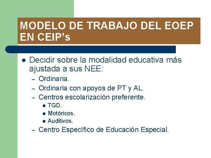 MODELO DE TRABAJO DEL EOEP EN CEIP’s l Decidir sobre la modalidad educativa más