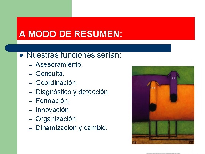 A MODO DE RESUMEN: l Nuestras funciones serían: – – – – Asesoramiento. Consulta.