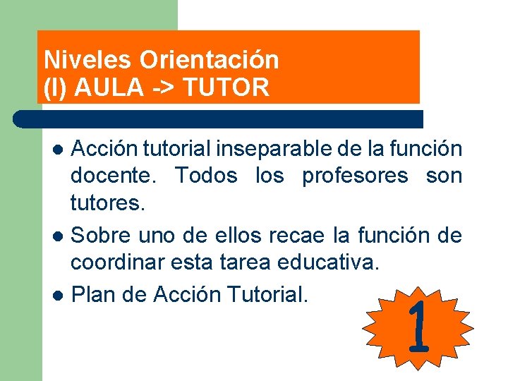 Niveles Orientación (I) AULA -> TUTOR Acción tutorial inseparable de la función docente. Todos