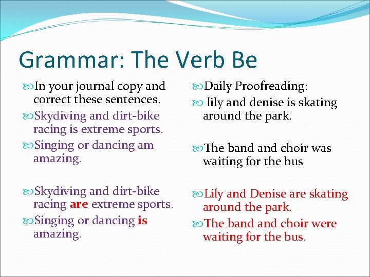 Grammar: The Verb Be In your journal copy and correct these sentences. Skydiving and Grammar: The Verb Be In your journal copy and correct these sentences. Skydiving and