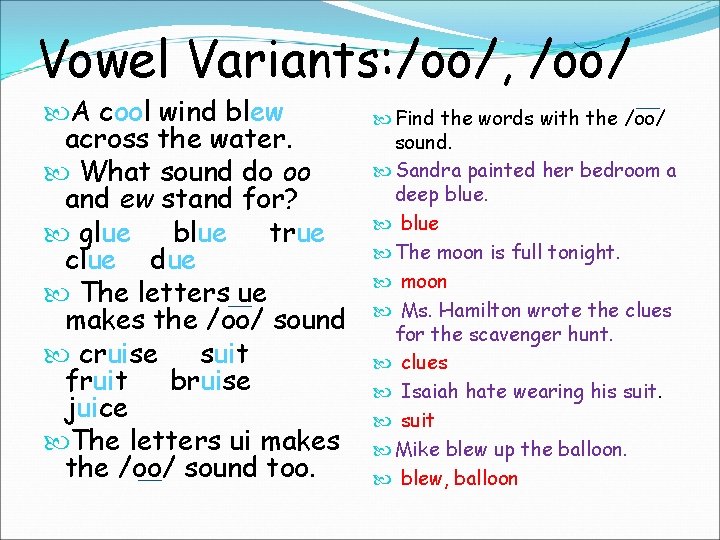 Vowel Variants: /oo/, /oo/ A cool wind blew across the water. What sound do Vowel Variants: /oo/, /oo/ A cool wind blew across the water. What sound do
