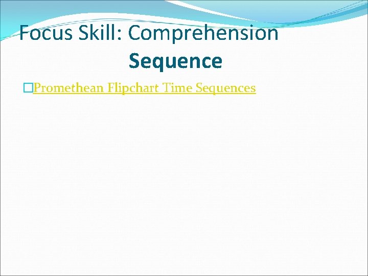 Focus Skill: Comprehension Sequence �Promethean Flipchart Time Sequences Focus Skill: Comprehension Sequence �Promethean Flipchart Time Sequences