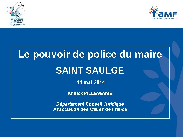  Le pouvoir de police du maire SAINT SAULGE 14 mai 2014 Annick PILLEVESSE