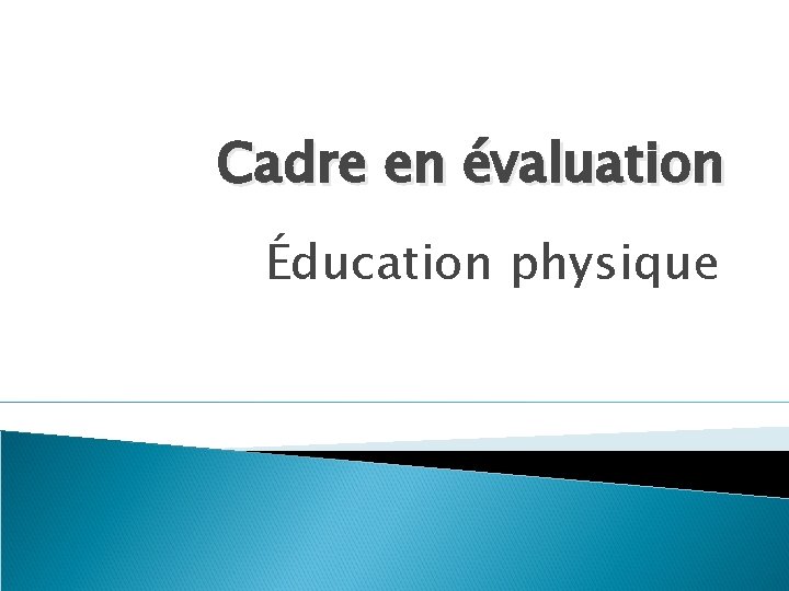 Cadre en évaluation Éducation physique 