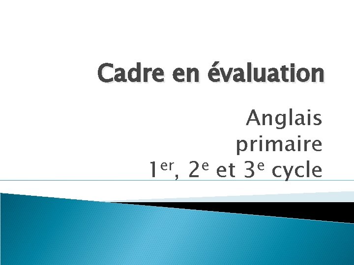 Cadre en évaluation Anglais primaire er e e 1 , 2 et 3 cycle