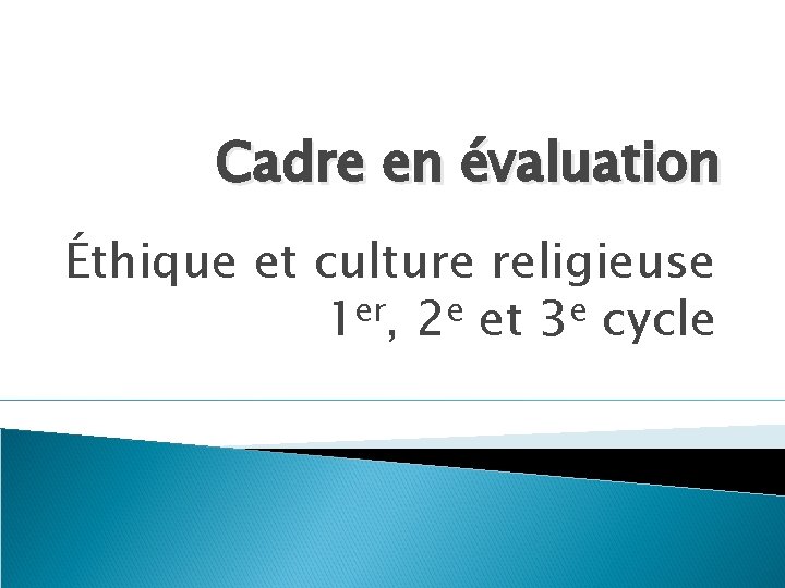 Cadre en évaluation Éthique et culture religieuse 1 er, 2 e et 3 e