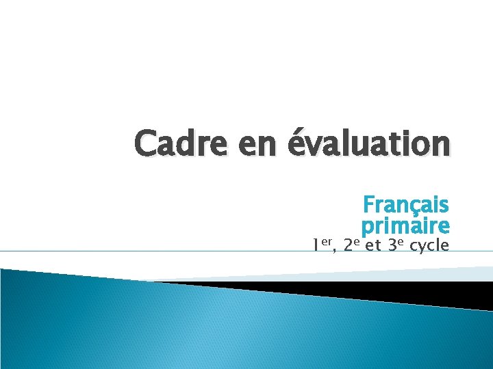 Cadre en évaluation Français primaire 1 er, 2 e et 3 e cycle 