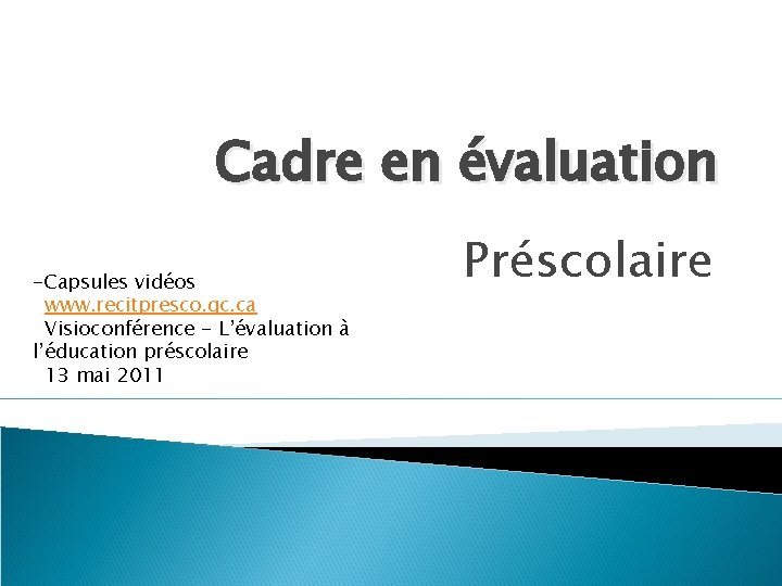 Cadre en évaluation -Capsules vidéos www. recitpresco. qc. ca Visioconférence - L’évaluation à l’éducation