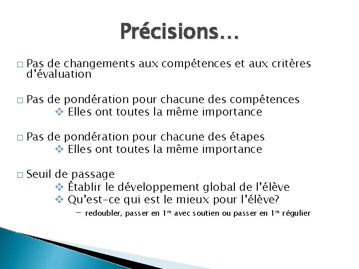 Précisions… � � Pas de changements aux compétences et aux critères d’évaluation Pas de