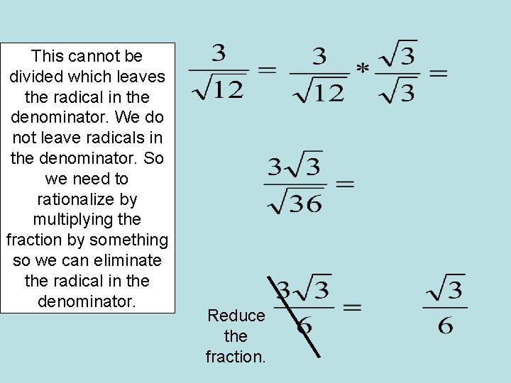 This cannot be divided which leaves the radical in the denominator. We do not
