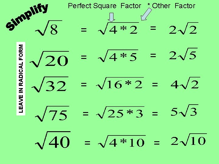 LEAVE IN RADICAL FORM Perfect Square Factor * Other Factor = = = =