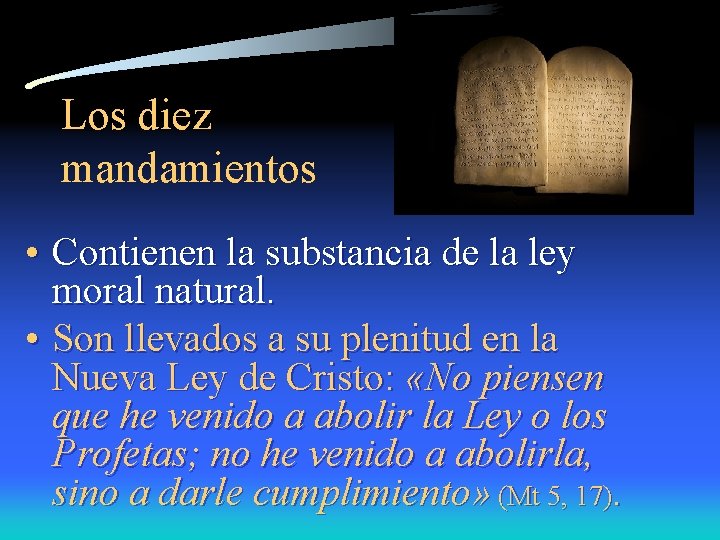  • Contienen la substancia de la ley moral natural. • Son llevados a