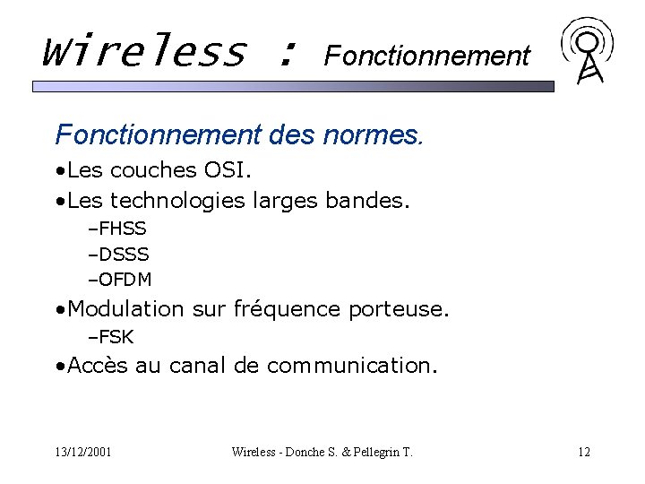 Wireless : Fonctionnement des normes. • Les couches OSI. • Les technologies larges bandes. Wireless : Fonctionnement des normes. • Les couches OSI. • Les technologies larges bandes.
