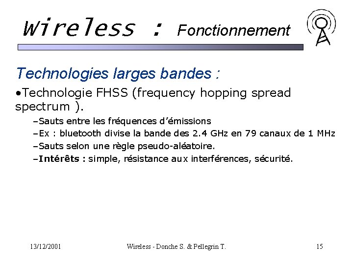 Wireless : Fonctionnement Technologies larges bandes : • Technologie FHSS (frequency hopping spread spectrum Wireless : Fonctionnement Technologies larges bandes : • Technologie FHSS (frequency hopping spread spectrum