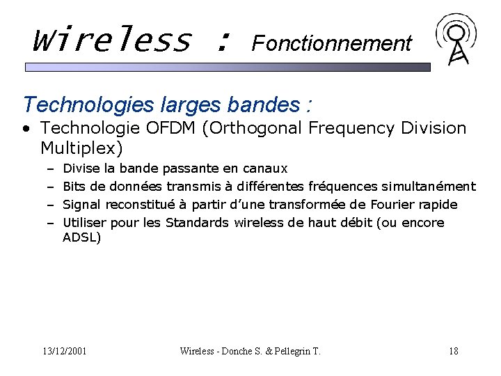 Wireless : Fonctionnement Technologies larges bandes : • Technologie OFDM (Orthogonal Frequency Division Multiplex) Wireless : Fonctionnement Technologies larges bandes : • Technologie OFDM (Orthogonal Frequency Division Multiplex)