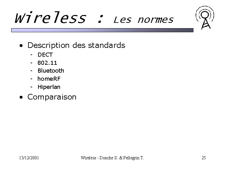 Wireless : Les normes • Description des standards - DECT 802. 11 Bluetooth home. Wireless : Les normes • Description des standards - DECT 802. 11 Bluetooth home.