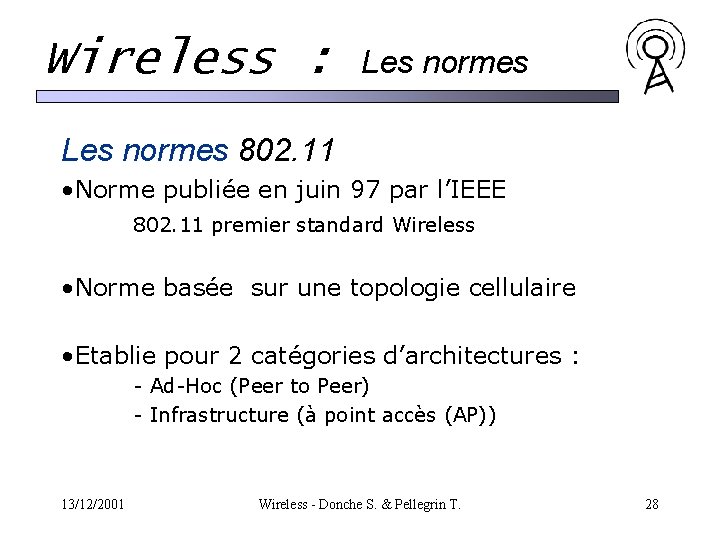 Wireless : Les normes 802. 11 • Norme publiée en juin 97 par l’IEEE Wireless : Les normes 802. 11 • Norme publiée en juin 97 par l’IEEE