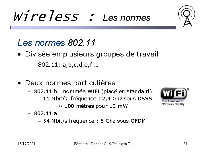 Wireless : Les normes 802. 11 • Divisée en plusieurs groupes de travail 802. Wireless : Les normes 802. 11 • Divisée en plusieurs groupes de travail 802.